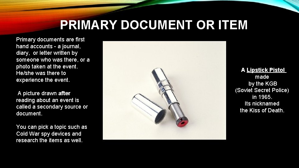 PRIMARY DOCUMENT OR ITEM Primary documents are first hand accounts - a journal, diary,
