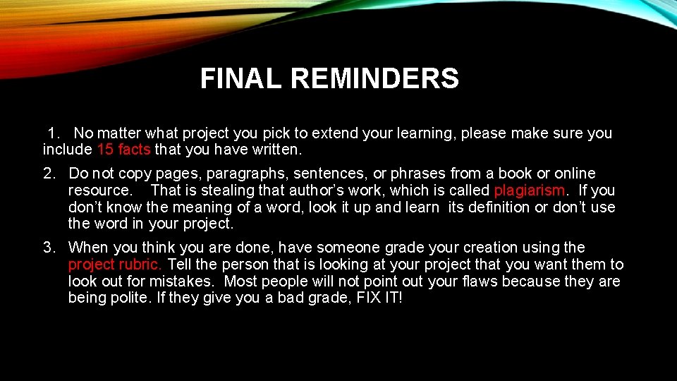 FINAL REMINDERS 1. No matter what project you pick to extend your learning, please
