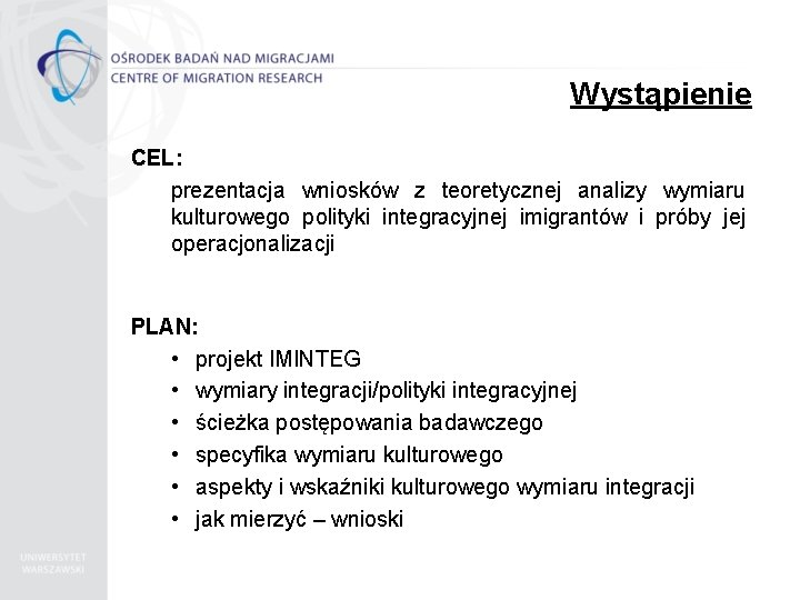 Wystąpienie CEL: prezentacja wniosków z teoretycznej analizy wymiaru kulturowego polityki integracyjnej imigrantów i próby