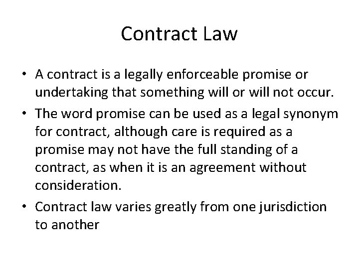 Contract Law • A contract is a legally enforceable promise or undertaking that something
