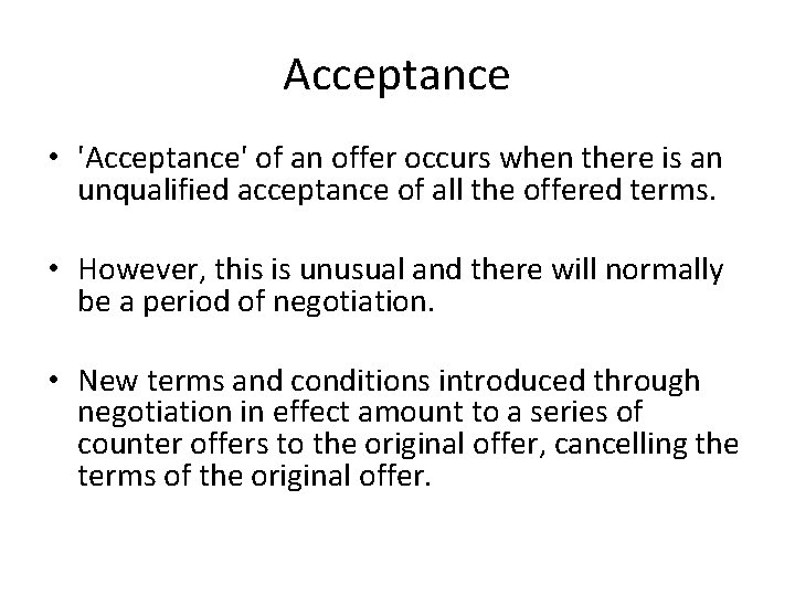 Acceptance • 'Acceptance' of an offer occurs when there is an unqualified acceptance of