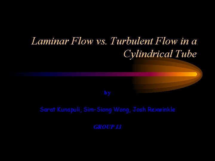 Laminar Flow vs. Turbulent Flow in a Cylindrical Tube by Sarat Kunapuli, Sim-Siong Wong,