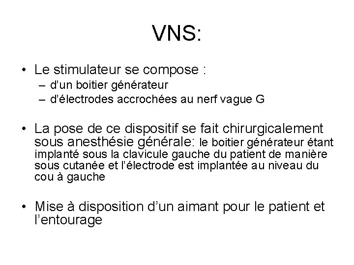 VNS: • Le stimulateur se compose : – d’un boitier générateur – d’électrodes accrochées