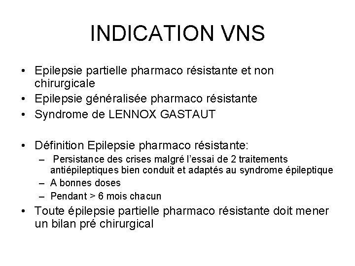 INDICATION VNS • Epilepsie partielle pharmaco résistante et non chirurgicale • Epilepsie généralisée pharmaco