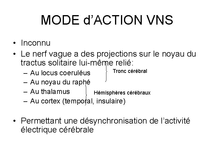 MODE d’ACTION VNS • Inconnu • Le nerf vague a des projections sur le