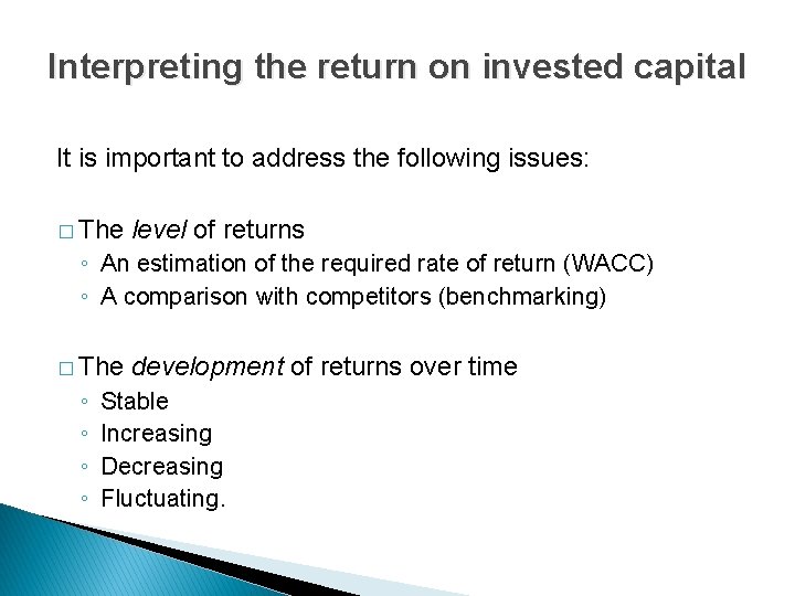 Interpreting the return on invested capital It is important to address the following issues: