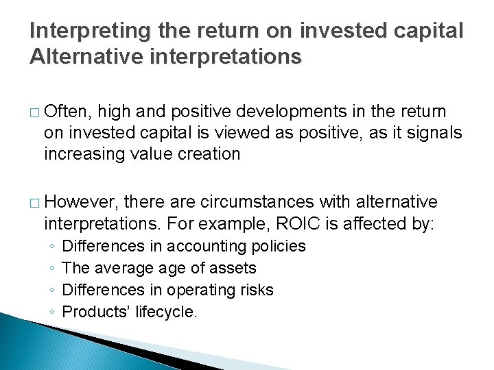 Interpreting the return on invested capital Alternative interpretations � Often, high and positive developments