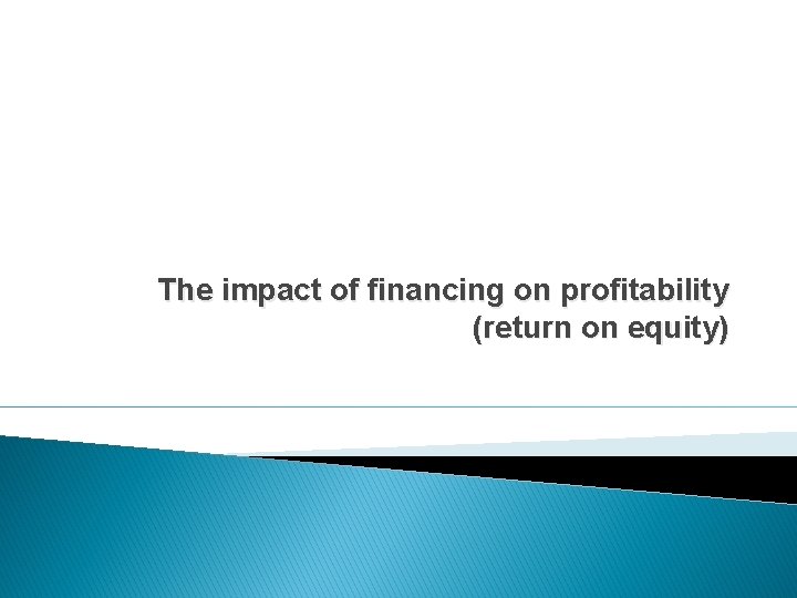 The impact of financing on profitability (return on equity) 