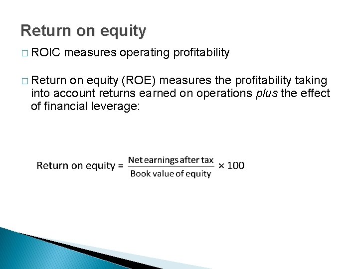 Return on equity � ROIC measures operating profitability � Return on equity (ROE) measures