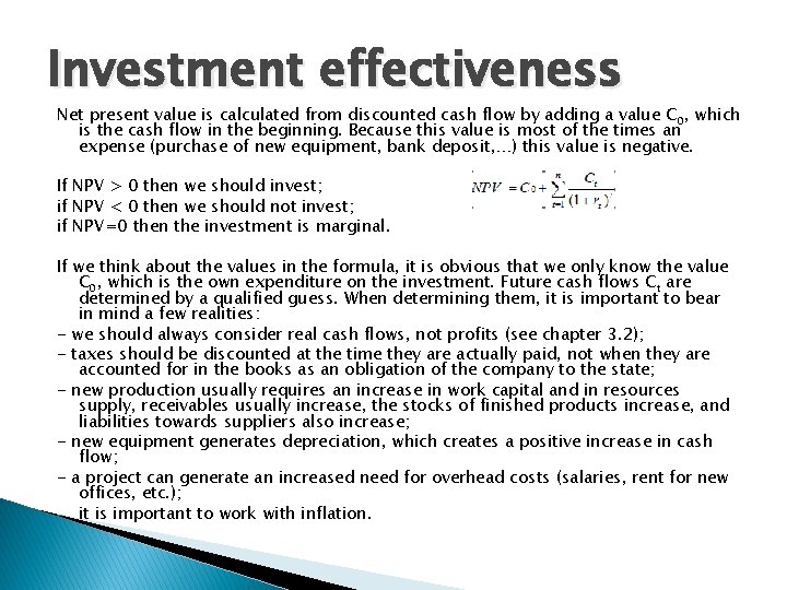Investment effectiveness Net present value is calculated from discounted cash flow by adding a