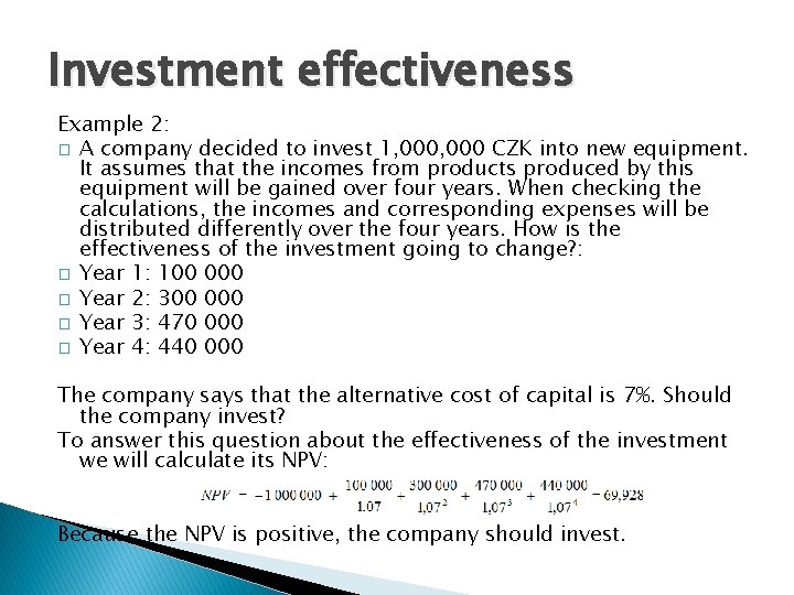 Investment effectiveness Example 2: � A company decided to invest 1, 000 CZK into