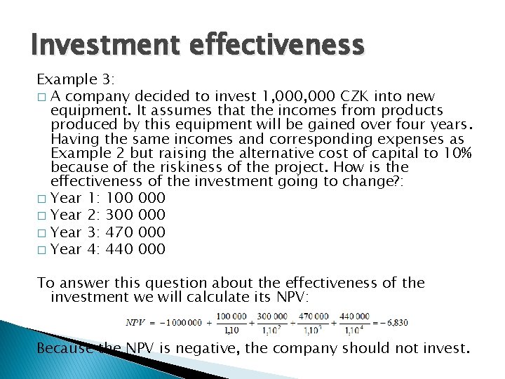 Investment effectiveness Example 3: � A company decided to invest 1, 000 CZK into