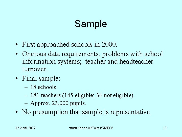 Sample • First approached schools in 2000. • Onerous data requirements; problems with school