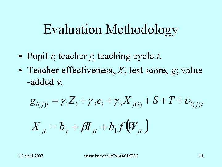 Evaluation Methodology • Pupil i; teacher j; teaching cycle t. • Teacher effectiveness, X;