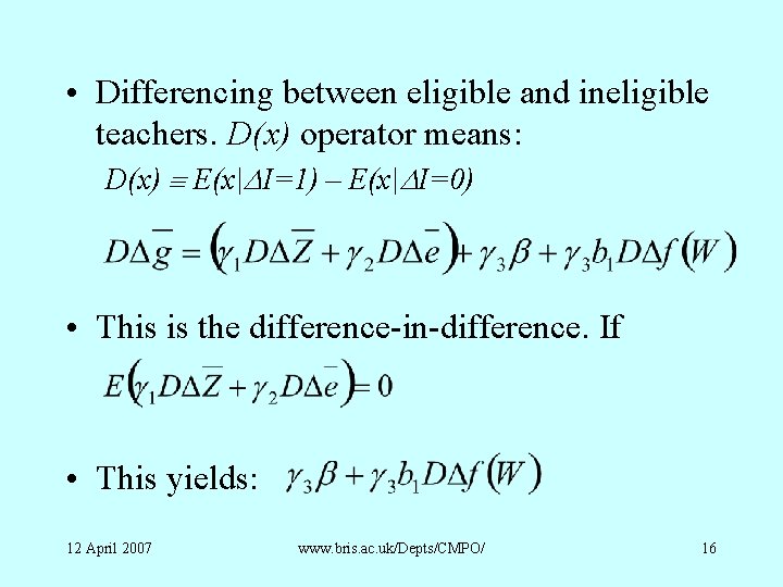  • Differencing between eligible and ineligible teachers. D(x) operator means: D(x) E(x|DI=1) –