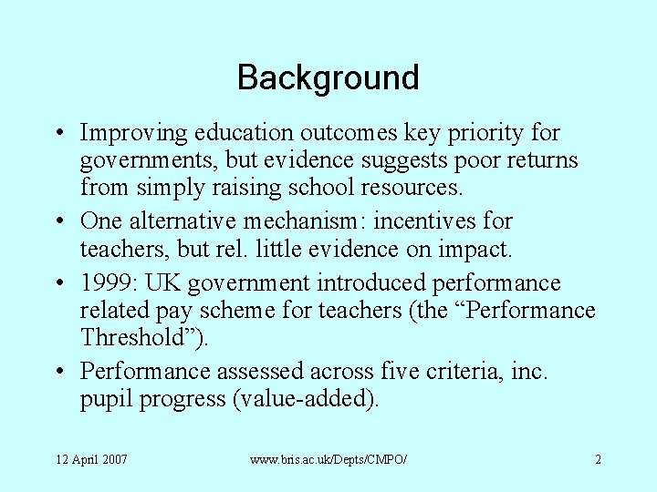 Background • Improving education outcomes key priority for governments, but evidence suggests poor returns