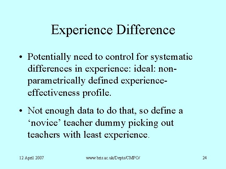 Experience Difference • Potentially need to control for systematic differences in experience: ideal: nonparametrically