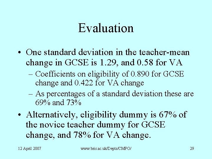 Evaluation • One standard deviation in the teacher-mean change in GCSE is 1. 29,