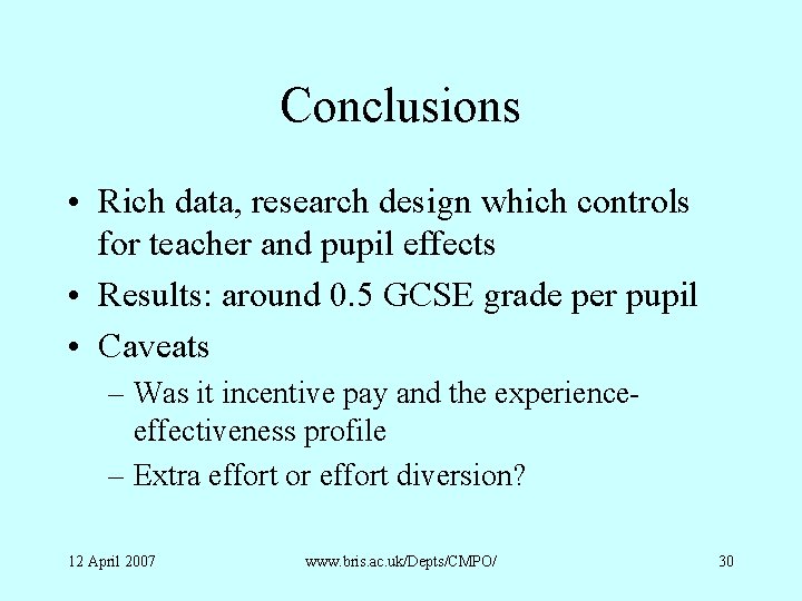 Conclusions • Rich data, research design which controls for teacher and pupil effects •