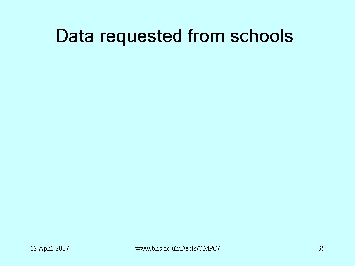 Data requested from schools 12 April 2007 www. bris. ac. uk/Depts/CMPO/ 35 