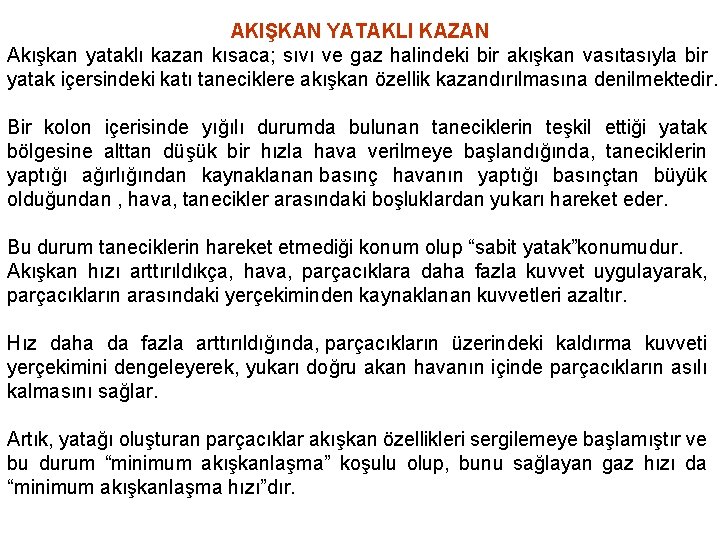 AKIŞKAN YATAKLI KAZAN Akışkan yataklı kazan kısaca; sıvı ve gaz halindeki bir akışkan vasıtasıyla