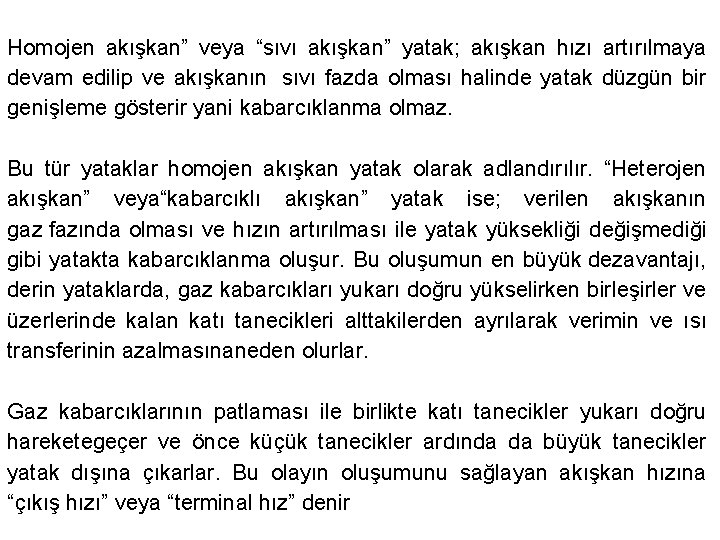 Homojen akışkan” veya “sıvı akışkan” yatak; akışkan hızı artırılmaya devam edilip ve akışkanın sıvı