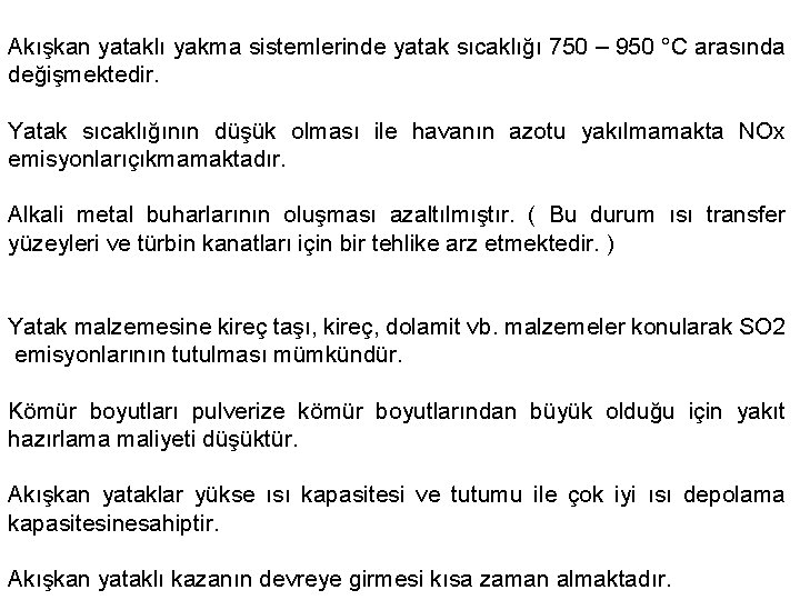 Akışkan yataklı yakma sistemlerinde yatak sıcaklığı 750 – 950 °C arasında değişmektedir. Yatak sıcaklığının