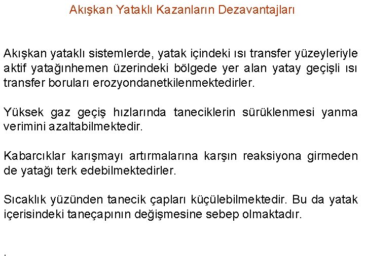 Akışkan Yataklı Kazanların Dezavantajları Akışkan yataklı sistemlerde, yatak içindeki ısı transfer yüzeyleriyle aktif yatağınhemen