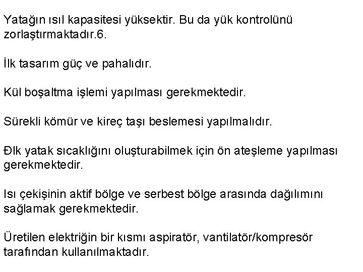 Yatağın ısıl kapasitesi yüksektir. Bu da yük kontrolünü zorlaştırmaktadır. 6. İlk tasarım güç ve