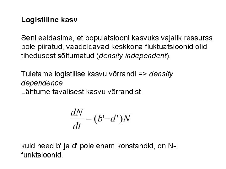 Logistiline kasv Seni eeldasime, et populatsiooni kasvuks vajalik ressurss pole piiratud, vaadeldavad keskkona fluktuatsioonid