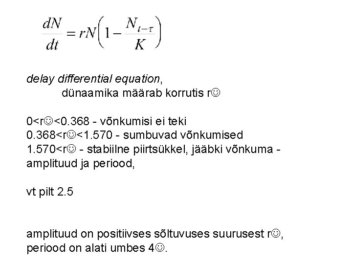 delay differential equation, dünaamika määrab korrutis r. J 0<r. J<0. 368 - võnkumisi ei