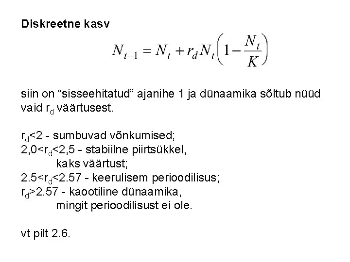 Diskreetne kasv siin on “sisseehitatud” ajanihe 1 ja dünaamika sõltub nüüd vaid rd väärtusest.