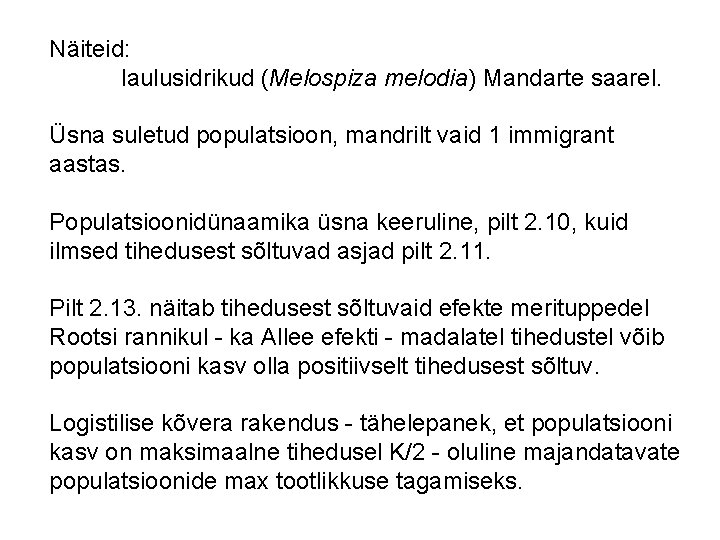 Näiteid: laulusidrikud (Melospiza melodia) Mandarte saarel. Üsna suletud populatsioon, mandrilt vaid 1 immigrant aastas.