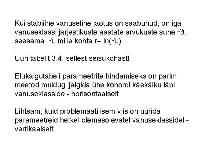 Kui stabiilne vanuseline jaotus on saabunud, on iga vanuseklassi järjestikuste aastate arvukuste suhe 8,