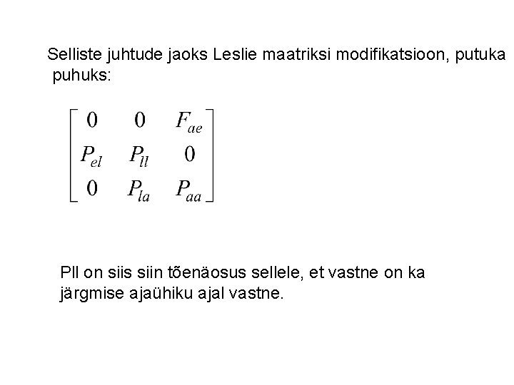 Selliste juhtude jaoks Leslie maatriksi modifikatsioon, putuka puhuks: Pll on siis siin tõenäosus sellele,