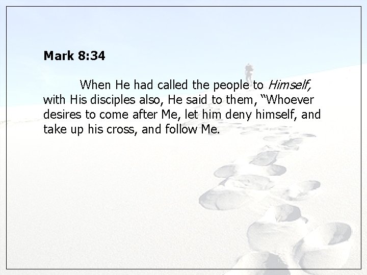 Mark 8: 34 When He had called the people to Himself, with His disciples