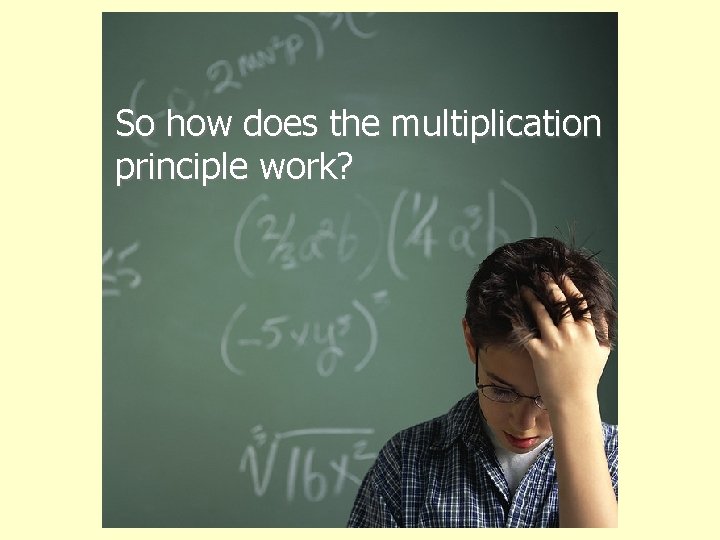 So how does the multiplication principle work? 