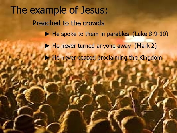 The example of Jesus: Preached to the crowds ► He spoke to them in