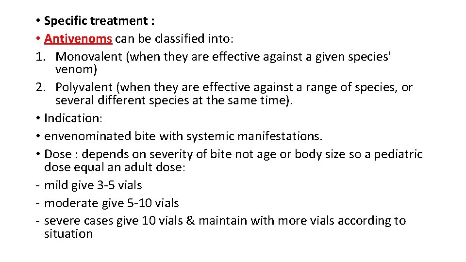  • Specific treatment : • Antivenoms can be classified into: 1. Monovalent (when