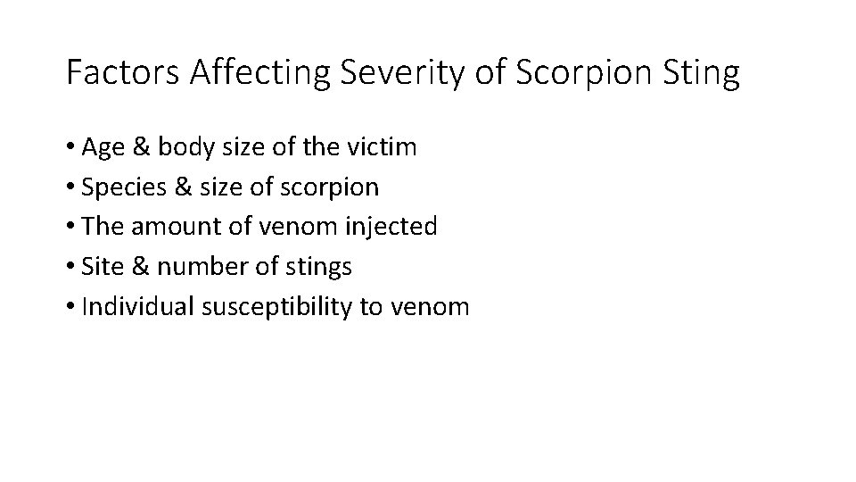 Factors Affecting Severity of Scorpion Sting • Age & body size of the victim