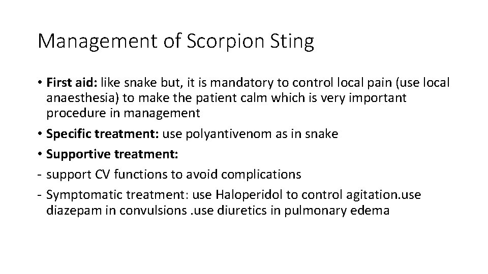 Management of Scorpion Sting • First aid: like snake but, it is mandatory to