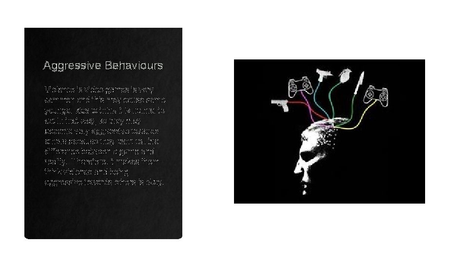 Aggressive Behaviours Violence is video games is very common and this may cause some