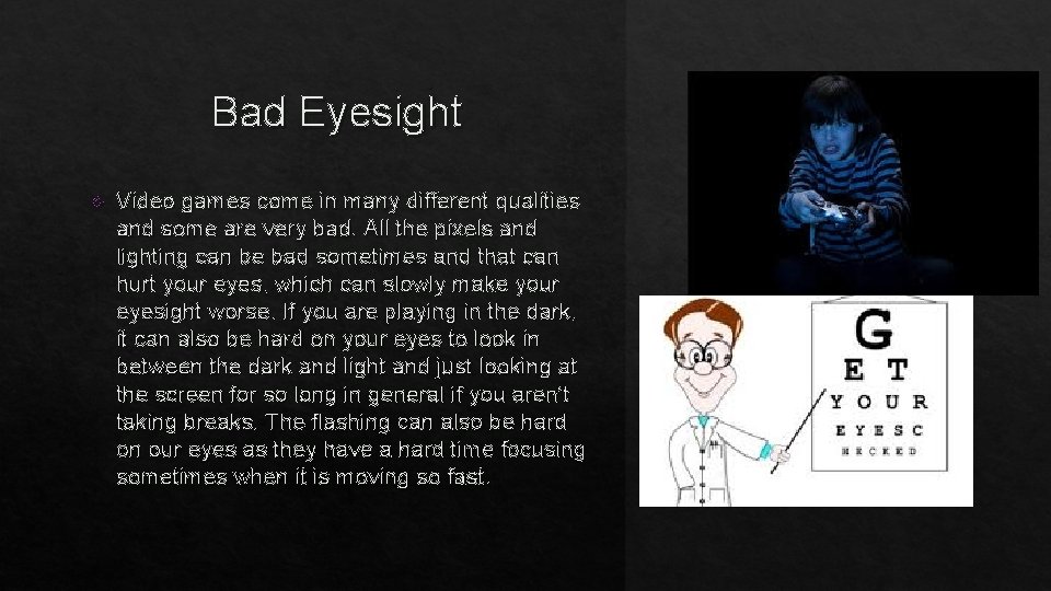Bad Eyesight Video games come in many different qualities and some are very bad.