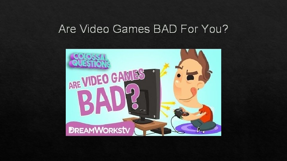 Are Video Games BAD For You? 