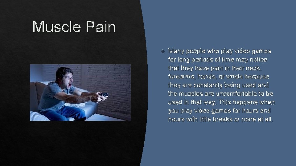 Muscle Pain Many people who play video games for long periods of time may