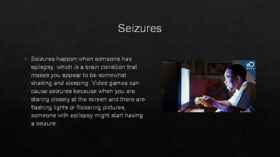 Seizures happen when someone has epilepsy, which is a brain condition that makes you