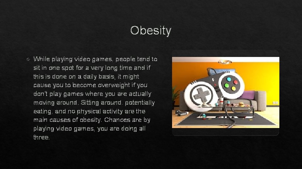 Obesity While playing video games, people tend to sit in one spot for a