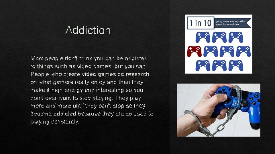Addiction Most people don’t think you can be addicted to things such as video