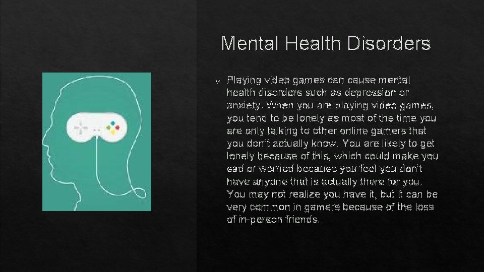 Mental Health Disorders Playing video games can cause mental health disorders such as depression