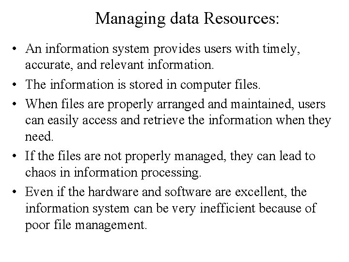 Managing data Resources: • An information system provides users with timely, accurate, and relevant